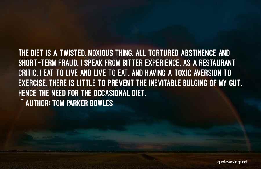 Tom Parker Bowles Quotes: The Diet Is A Twisted, Noxious Thing, All Tortured Abstinence And Short-term Fraud. I Speak From Bitter Experience. As A