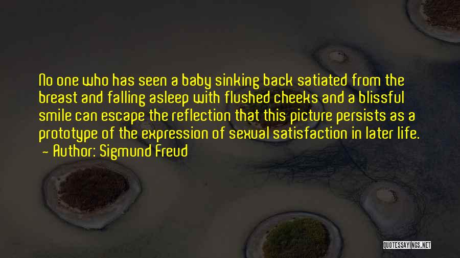 Sigmund Freud Quotes: No One Who Has Seen A Baby Sinking Back Satiated From The Breast And Falling Asleep With Flushed Cheeks And