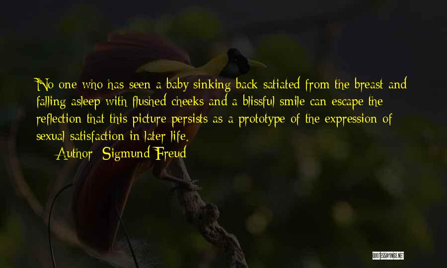 Sigmund Freud Quotes: No One Who Has Seen A Baby Sinking Back Satiated From The Breast And Falling Asleep With Flushed Cheeks And