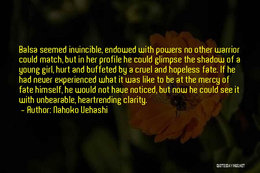 Nahoko Uehashi Quotes: Balsa Seemed Invincible, Endowed With Powers No Other Warrior Could Match, But In Her Profile He Could Glimpse The Shadow