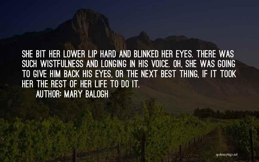 Mary Balogh Quotes: She Bit Her Lower Lip Hard And Blinked Her Eyes. There Was Such Wistfulness And Longing In His Voice. Oh,