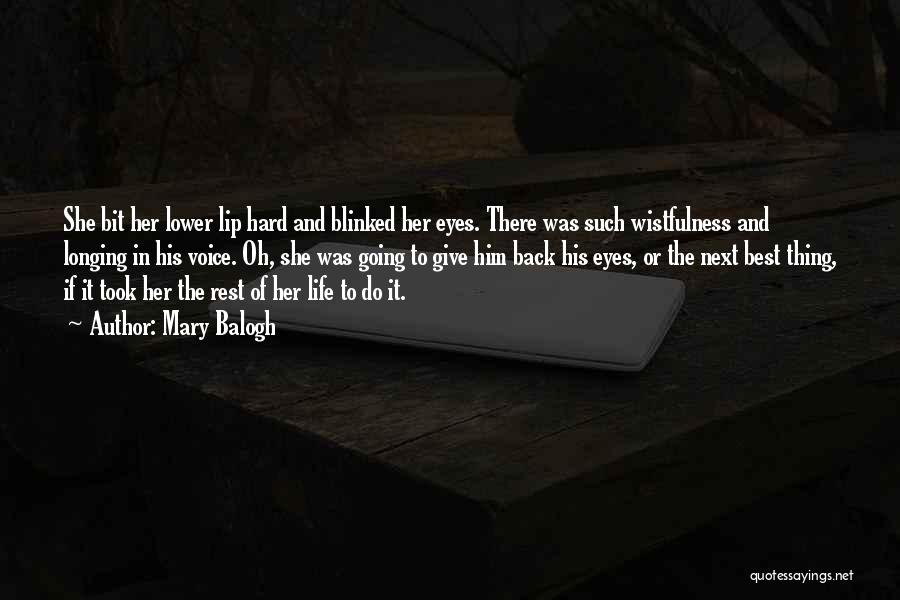 Mary Balogh Quotes: She Bit Her Lower Lip Hard And Blinked Her Eyes. There Was Such Wistfulness And Longing In His Voice. Oh,