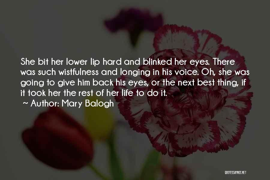 Mary Balogh Quotes: She Bit Her Lower Lip Hard And Blinked Her Eyes. There Was Such Wistfulness And Longing In His Voice. Oh,