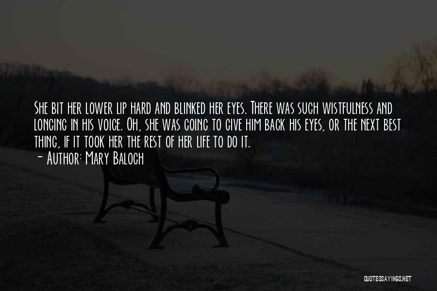 Mary Balogh Quotes: She Bit Her Lower Lip Hard And Blinked Her Eyes. There Was Such Wistfulness And Longing In His Voice. Oh,