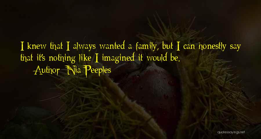 Nia Peeples Quotes: I Knew That I Always Wanted A Family, But I Can Honestly Say That It's Nothing Like I Imagined It