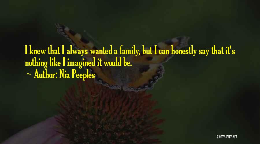 Nia Peeples Quotes: I Knew That I Always Wanted A Family, But I Can Honestly Say That It's Nothing Like I Imagined It