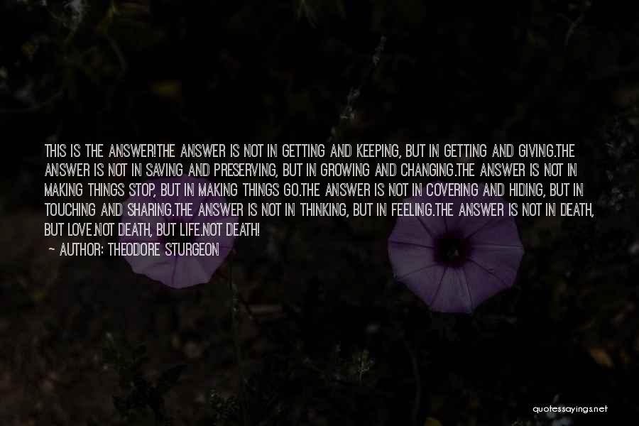 Theodore Sturgeon Quotes: This Is The Answer!the Answer Is Not In Getting And Keeping, But In Getting And Giving.the Answer Is Not In