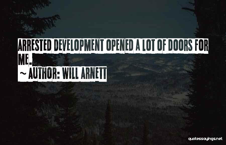 Will Arnett Quotes: Arrested Development Opened A Lot Of Doors For Me.