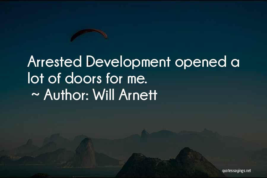 Will Arnett Quotes: Arrested Development Opened A Lot Of Doors For Me.