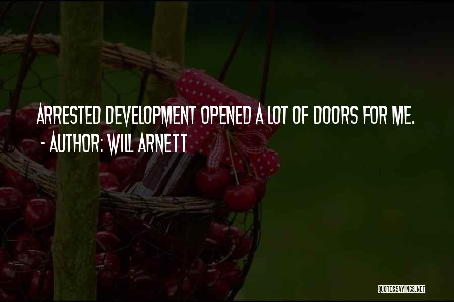 Will Arnett Quotes: Arrested Development Opened A Lot Of Doors For Me.