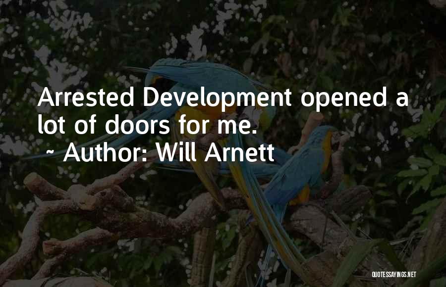 Will Arnett Quotes: Arrested Development Opened A Lot Of Doors For Me.