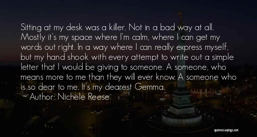Nichele Reese Quotes: Sitting At My Desk Was A Killer. Not In A Bad Way At All. Mostly It's My Space Where I'm