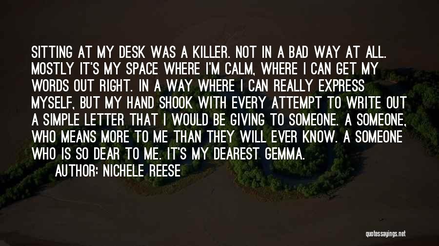 Nichele Reese Quotes: Sitting At My Desk Was A Killer. Not In A Bad Way At All. Mostly It's My Space Where I'm
