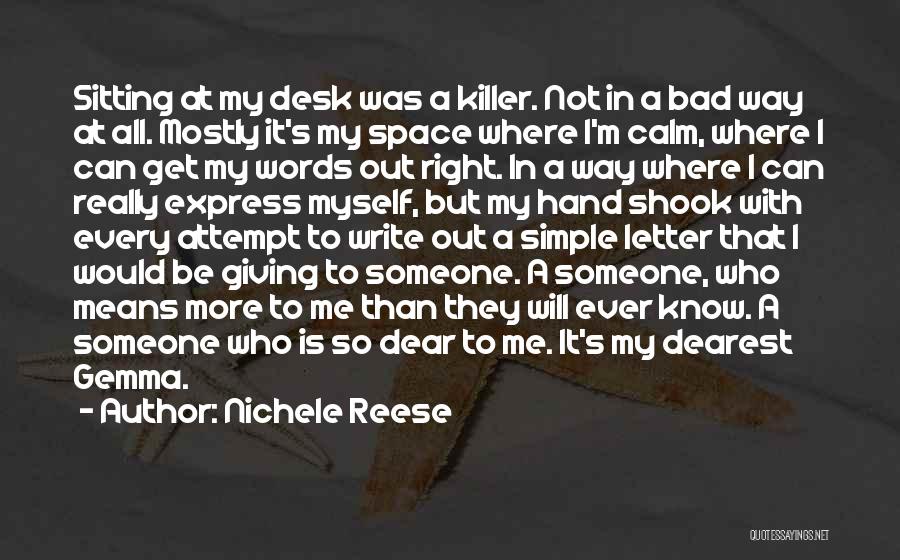 Nichele Reese Quotes: Sitting At My Desk Was A Killer. Not In A Bad Way At All. Mostly It's My Space Where I'm