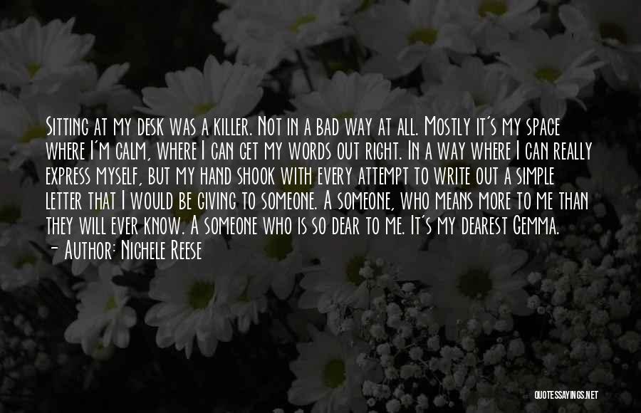 Nichele Reese Quotes: Sitting At My Desk Was A Killer. Not In A Bad Way At All. Mostly It's My Space Where I'm