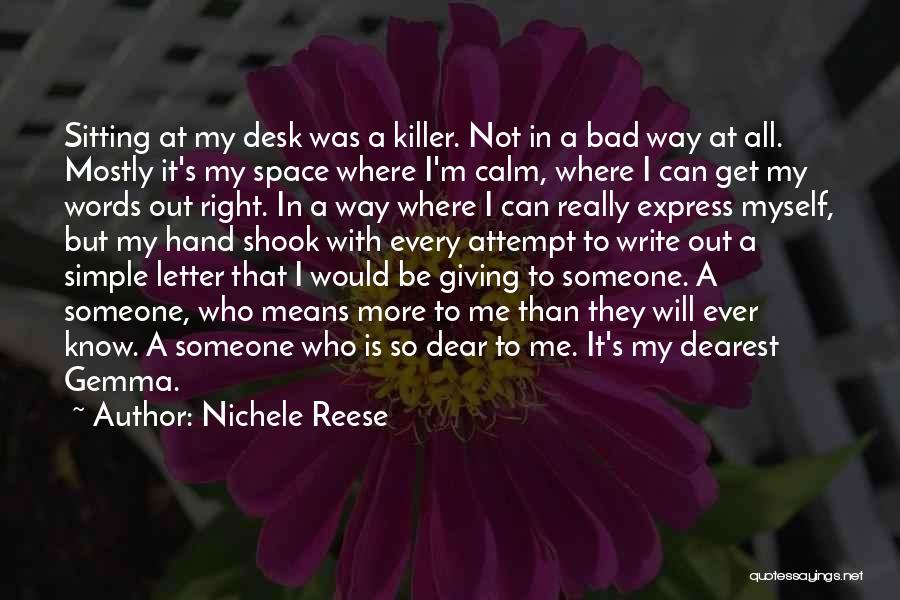 Nichele Reese Quotes: Sitting At My Desk Was A Killer. Not In A Bad Way At All. Mostly It's My Space Where I'm