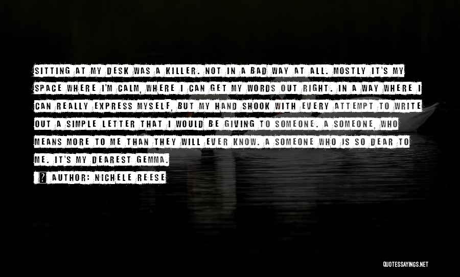 Nichele Reese Quotes: Sitting At My Desk Was A Killer. Not In A Bad Way At All. Mostly It's My Space Where I'm