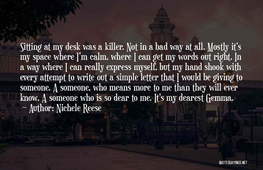 Nichele Reese Quotes: Sitting At My Desk Was A Killer. Not In A Bad Way At All. Mostly It's My Space Where I'm