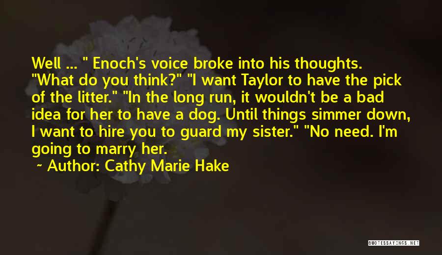 Cathy Marie Hake Quotes: Well ... Enoch's Voice Broke Into His Thoughts. What Do You Think? I Want Taylor To Have The Pick Of