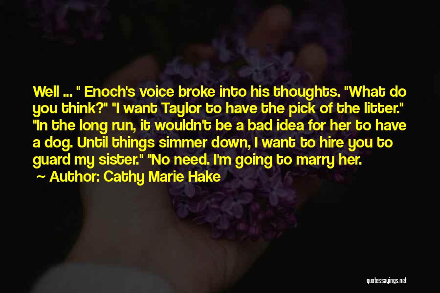 Cathy Marie Hake Quotes: Well ... Enoch's Voice Broke Into His Thoughts. What Do You Think? I Want Taylor To Have The Pick Of