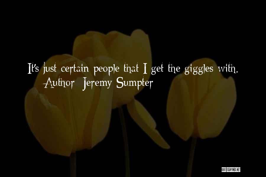 Jeremy Sumpter Quotes: It's Just Certain People That I Get The Giggles With.