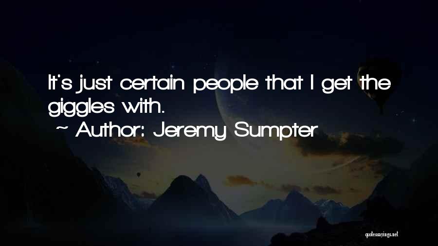 Jeremy Sumpter Quotes: It's Just Certain People That I Get The Giggles With.