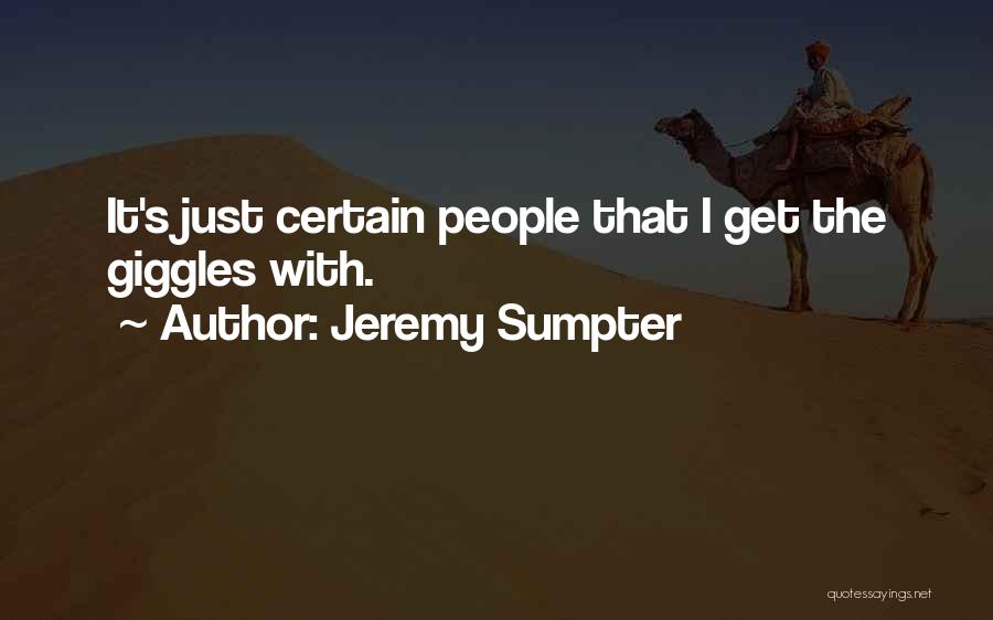 Jeremy Sumpter Quotes: It's Just Certain People That I Get The Giggles With.