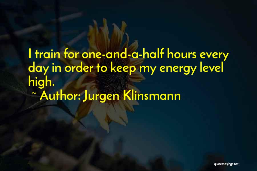 Jurgen Klinsmann Quotes: I Train For One-and-a-half Hours Every Day In Order To Keep My Energy Level High.