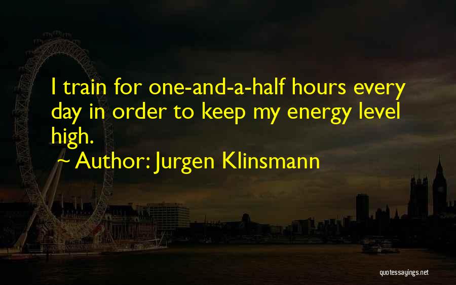 Jurgen Klinsmann Quotes: I Train For One-and-a-half Hours Every Day In Order To Keep My Energy Level High.
