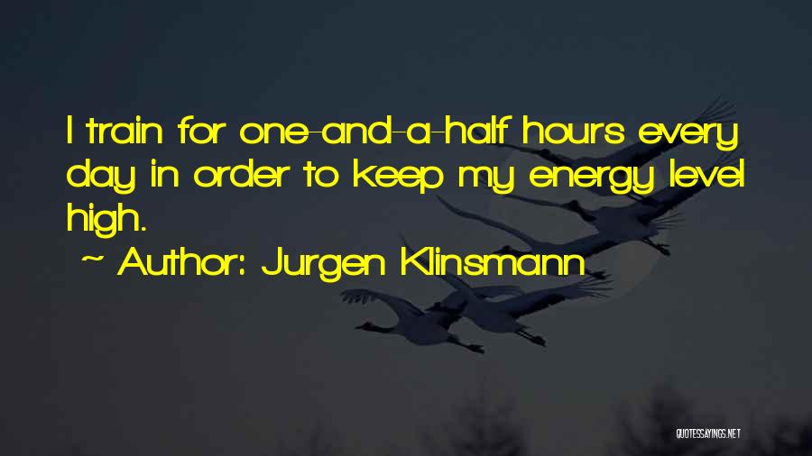 Jurgen Klinsmann Quotes: I Train For One-and-a-half Hours Every Day In Order To Keep My Energy Level High.