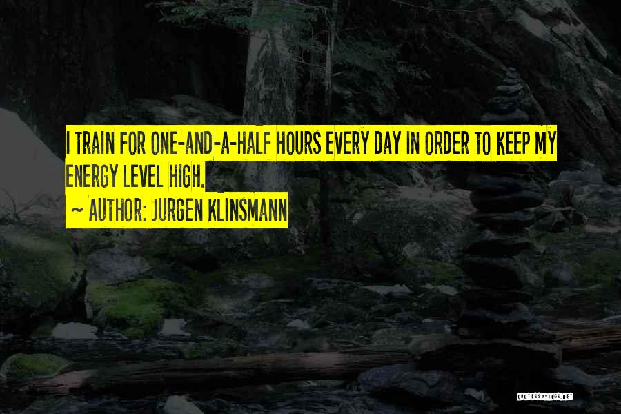 Jurgen Klinsmann Quotes: I Train For One-and-a-half Hours Every Day In Order To Keep My Energy Level High.