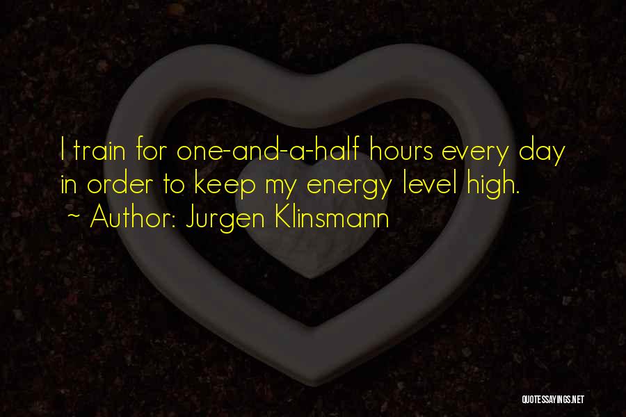 Jurgen Klinsmann Quotes: I Train For One-and-a-half Hours Every Day In Order To Keep My Energy Level High.