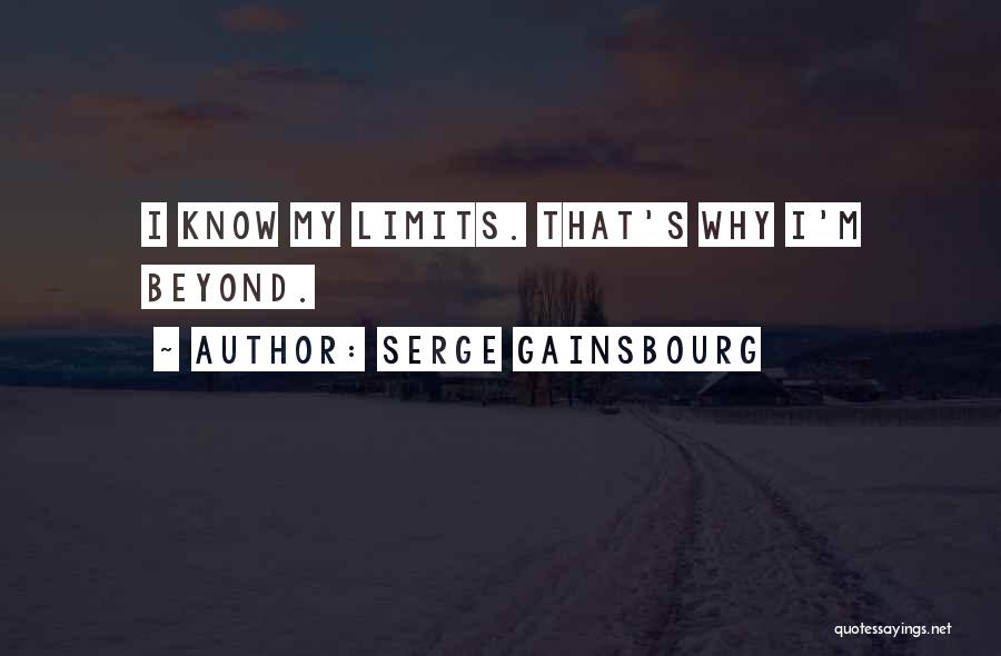 Serge Gainsbourg Quotes: I Know My Limits. That's Why I'm Beyond.