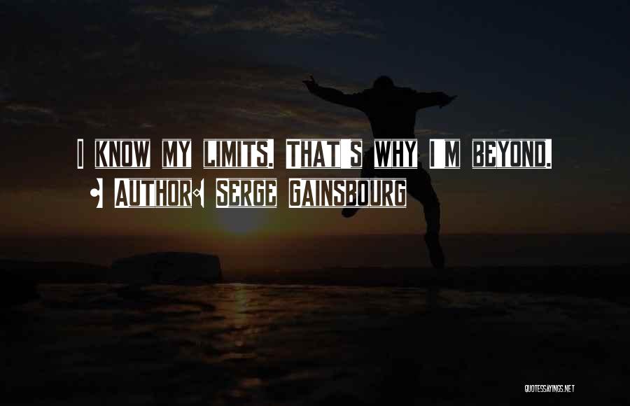 Serge Gainsbourg Quotes: I Know My Limits. That's Why I'm Beyond.