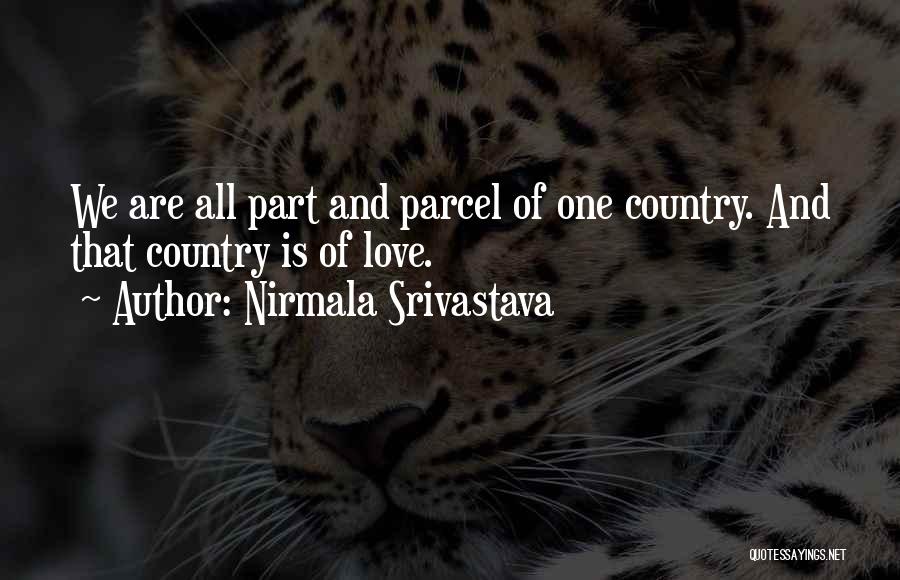 Nirmala Srivastava Quotes: We Are All Part And Parcel Of One Country. And That Country Is Of Love.