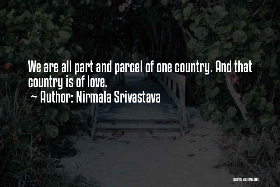 Nirmala Srivastava Quotes: We Are All Part And Parcel Of One Country. And That Country Is Of Love.