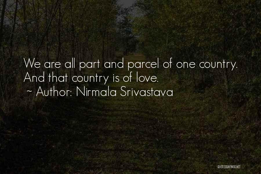 Nirmala Srivastava Quotes: We Are All Part And Parcel Of One Country. And That Country Is Of Love.