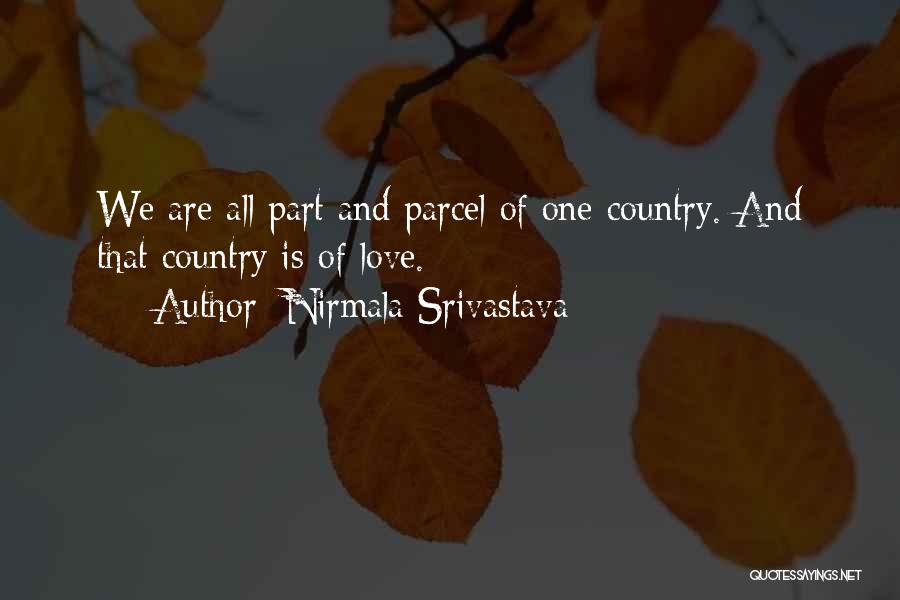 Nirmala Srivastava Quotes: We Are All Part And Parcel Of One Country. And That Country Is Of Love.