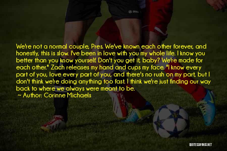 Corinne Michaels Quotes: We're Not A Normal Couple, Pres. We've Known Each Other Forever, And Honestly, This Is Slow. I've Been In Love