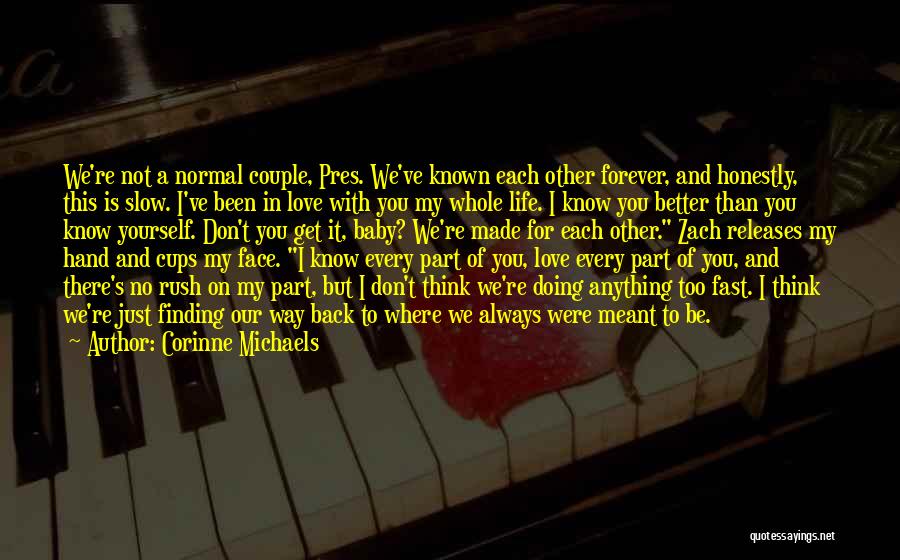 Corinne Michaels Quotes: We're Not A Normal Couple, Pres. We've Known Each Other Forever, And Honestly, This Is Slow. I've Been In Love