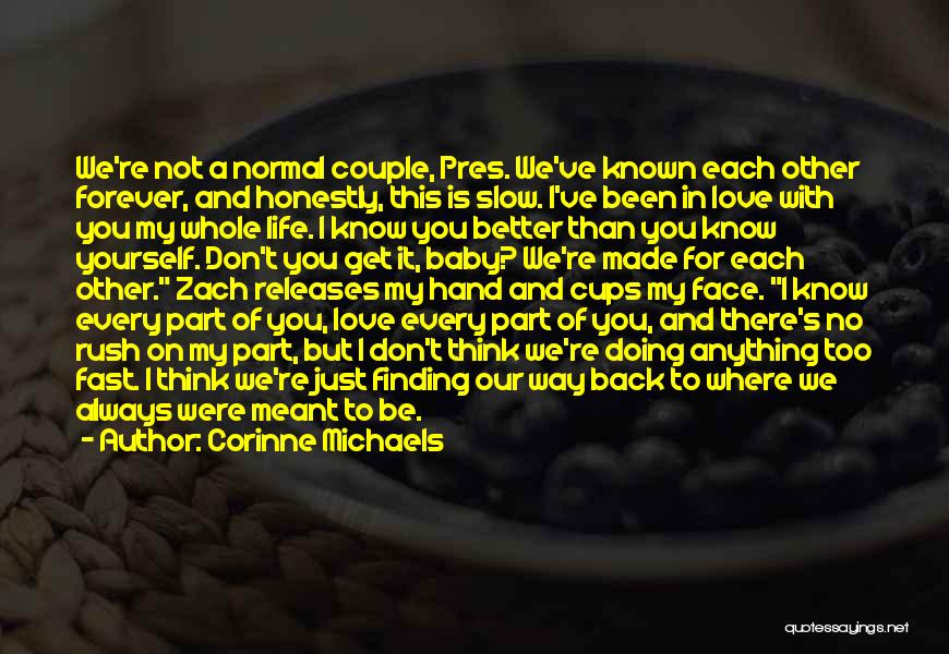 Corinne Michaels Quotes: We're Not A Normal Couple, Pres. We've Known Each Other Forever, And Honestly, This Is Slow. I've Been In Love