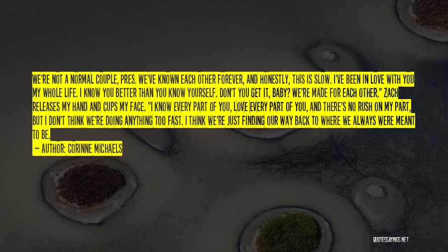 Corinne Michaels Quotes: We're Not A Normal Couple, Pres. We've Known Each Other Forever, And Honestly, This Is Slow. I've Been In Love