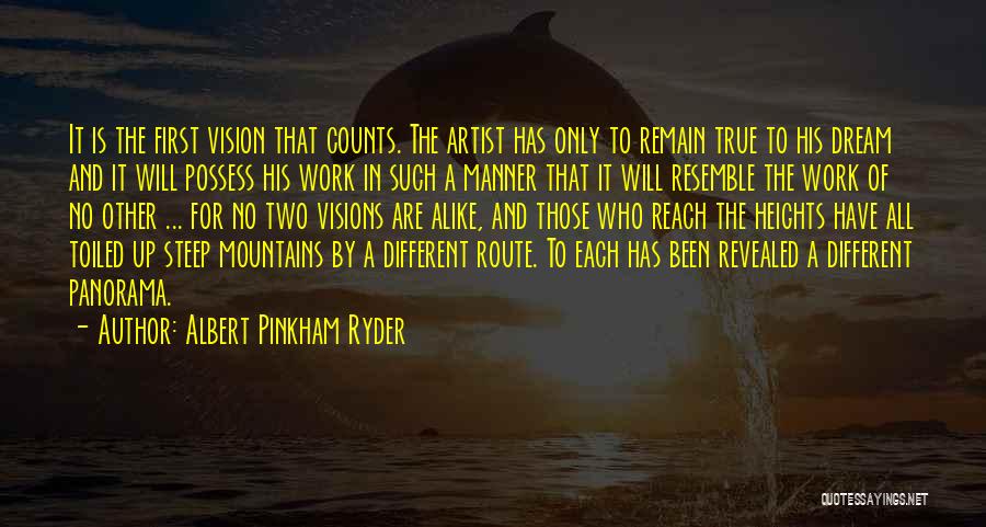 Albert Pinkham Ryder Quotes: It Is The First Vision That Counts. The Artist Has Only To Remain True To His Dream And It Will