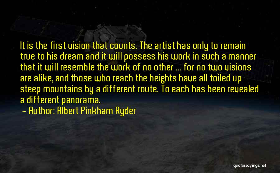 Albert Pinkham Ryder Quotes: It Is The First Vision That Counts. The Artist Has Only To Remain True To His Dream And It Will