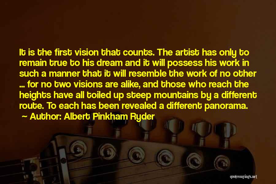 Albert Pinkham Ryder Quotes: It Is The First Vision That Counts. The Artist Has Only To Remain True To His Dream And It Will