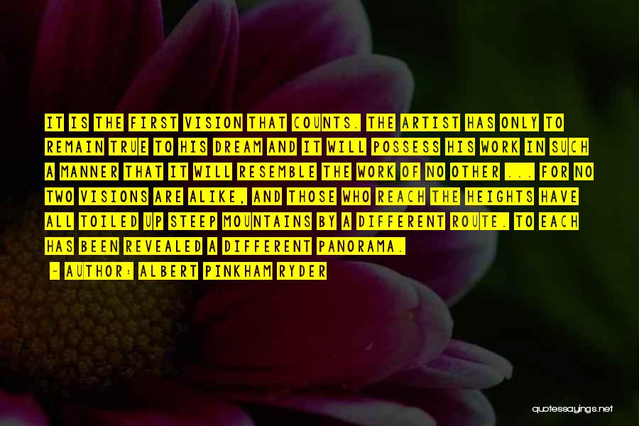 Albert Pinkham Ryder Quotes: It Is The First Vision That Counts. The Artist Has Only To Remain True To His Dream And It Will