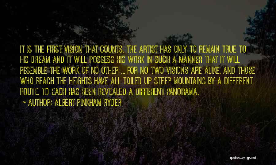 Albert Pinkham Ryder Quotes: It Is The First Vision That Counts. The Artist Has Only To Remain True To His Dream And It Will