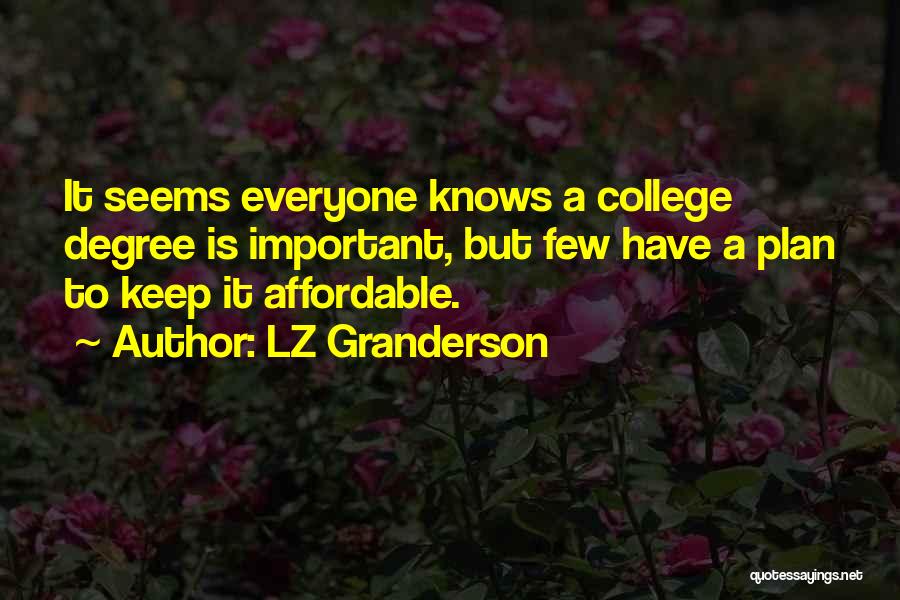 LZ Granderson Quotes: It Seems Everyone Knows A College Degree Is Important, But Few Have A Plan To Keep It Affordable.