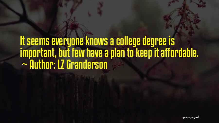 LZ Granderson Quotes: It Seems Everyone Knows A College Degree Is Important, But Few Have A Plan To Keep It Affordable.