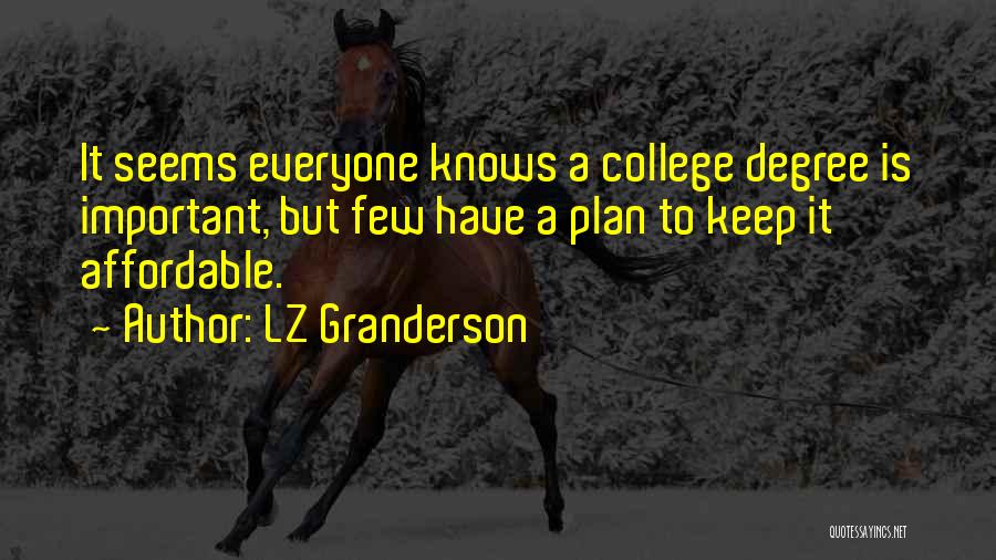 LZ Granderson Quotes: It Seems Everyone Knows A College Degree Is Important, But Few Have A Plan To Keep It Affordable.